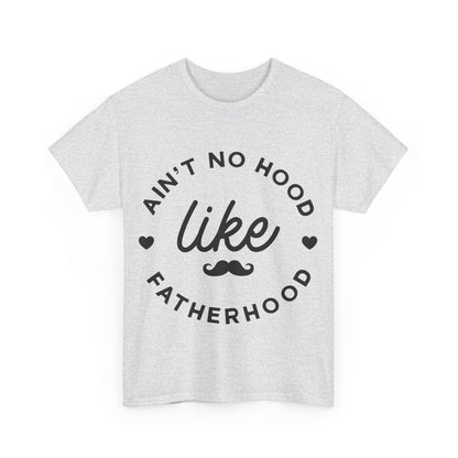 Ain't No Hood Like Fatherhood T-Shirt