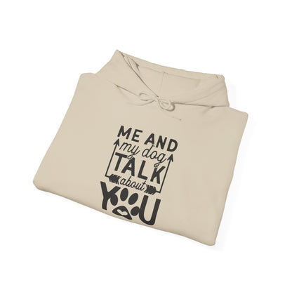 Me and My Dog Talk About You - Hooded Sweatshirt