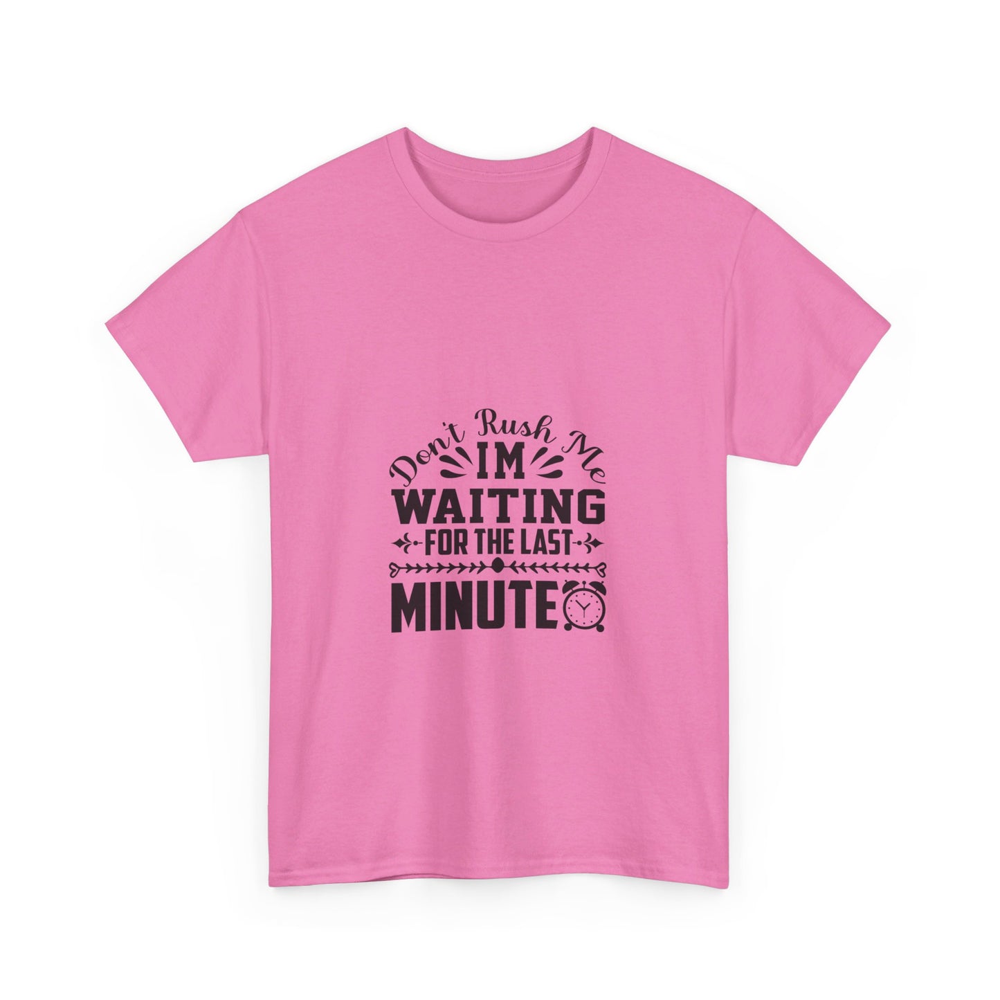 Don’t Rush Me, I’m Waiting for the Last Minute T-Shirt