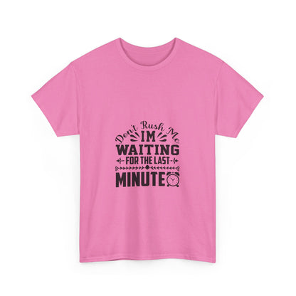 Don’t Rush Me, I’m Waiting for the Last Minute T-Shirt