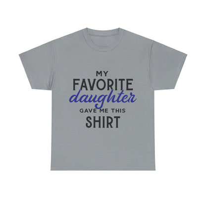 My Favorite Daughter Gave Me This Shirt