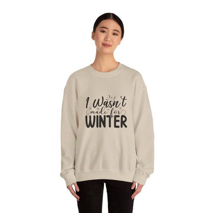 I Wasn't Made For Winter - Sweatshirt