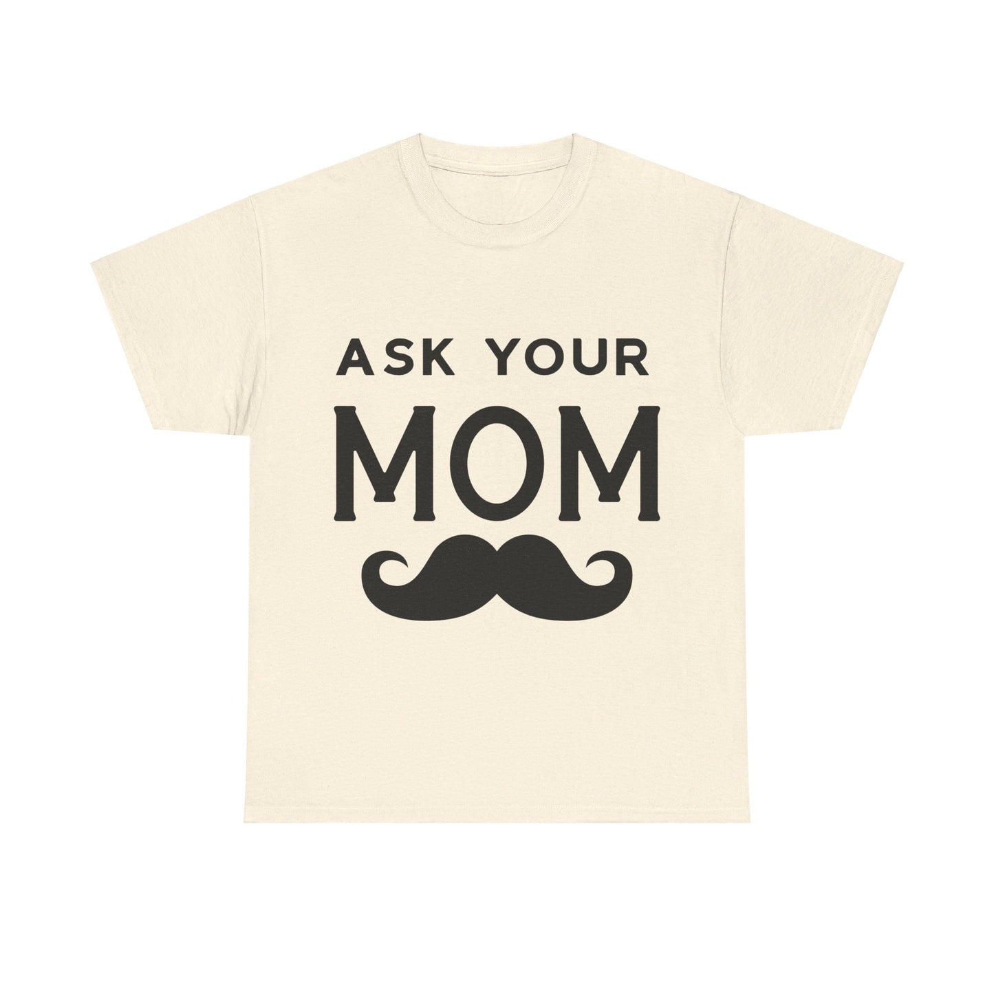 Ask Your Mom T-Shirt