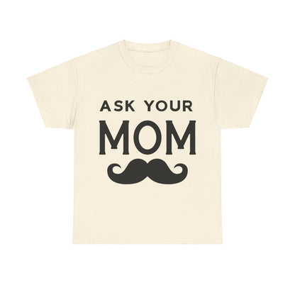 Ask Your Mom T-Shirt