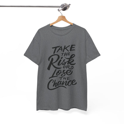 Take The Risk or Lose The Chance-T-Shirt