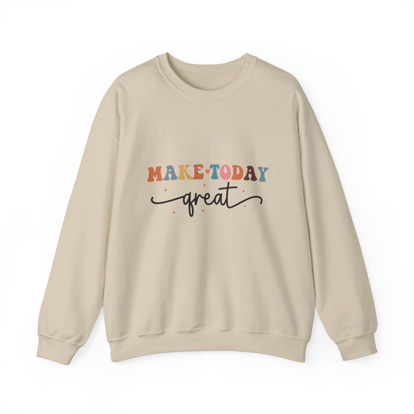 Make Today Great - Sweatshirt