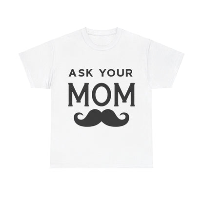 Ask Your Mom T-Shirt