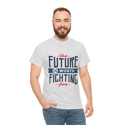 The Future is worth fighting for - T-Shirt