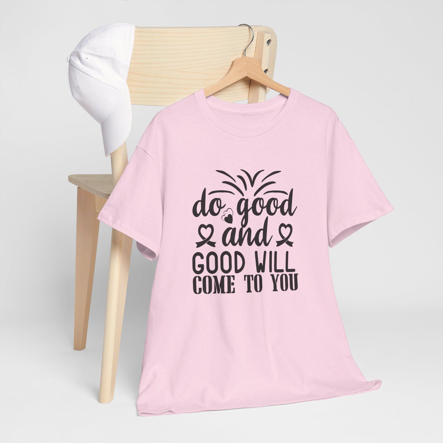 Do Good And Good Will Come To You - T-Shirt