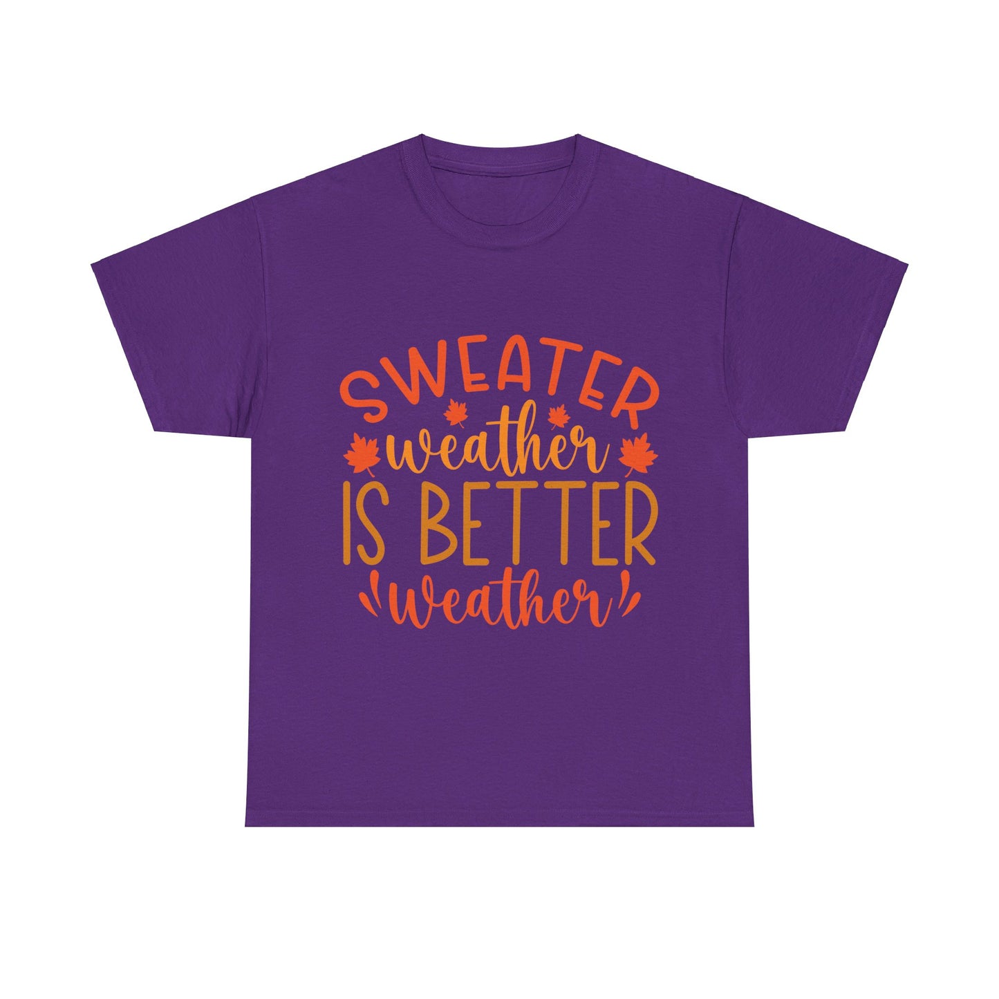 Sweater Weather is Better Weather-T-Shirt