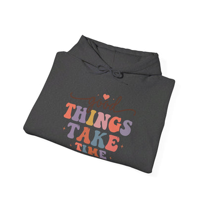 Good Things Take Time - Hooded Sweatshirt