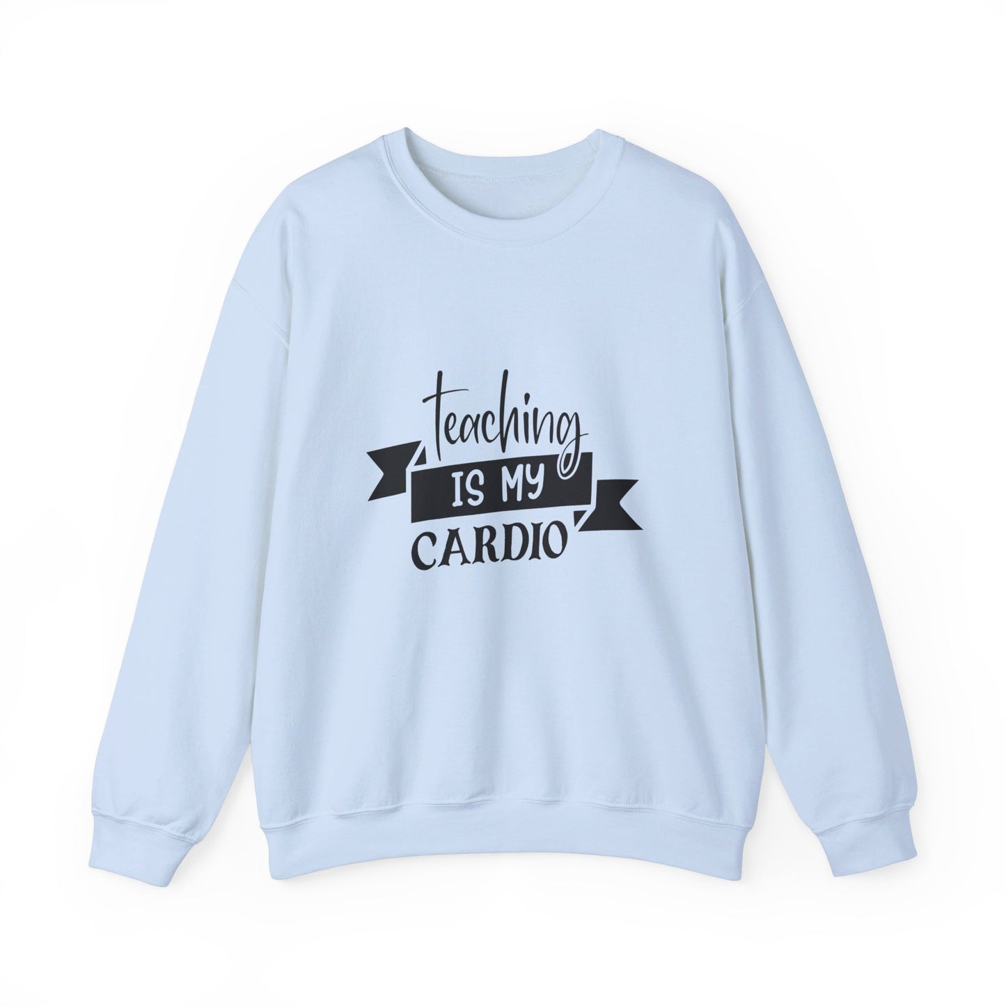 Teaching Is My Cardio - Sweatshirt