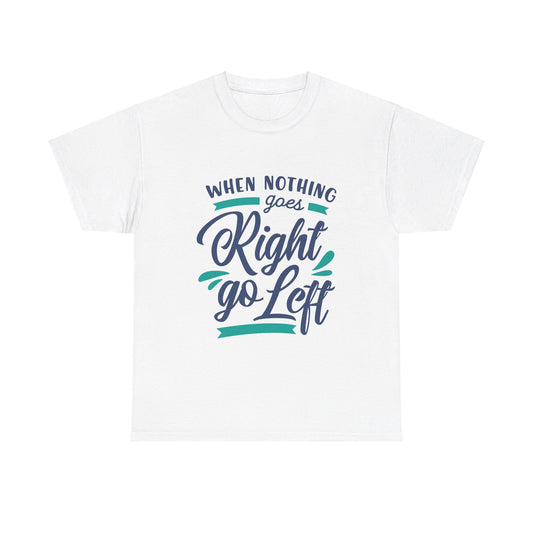 When nothing goes right go left-T-Shirt