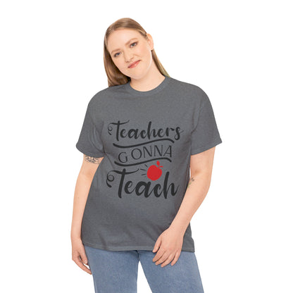 Teachers Gonna Teach - T-Shirt