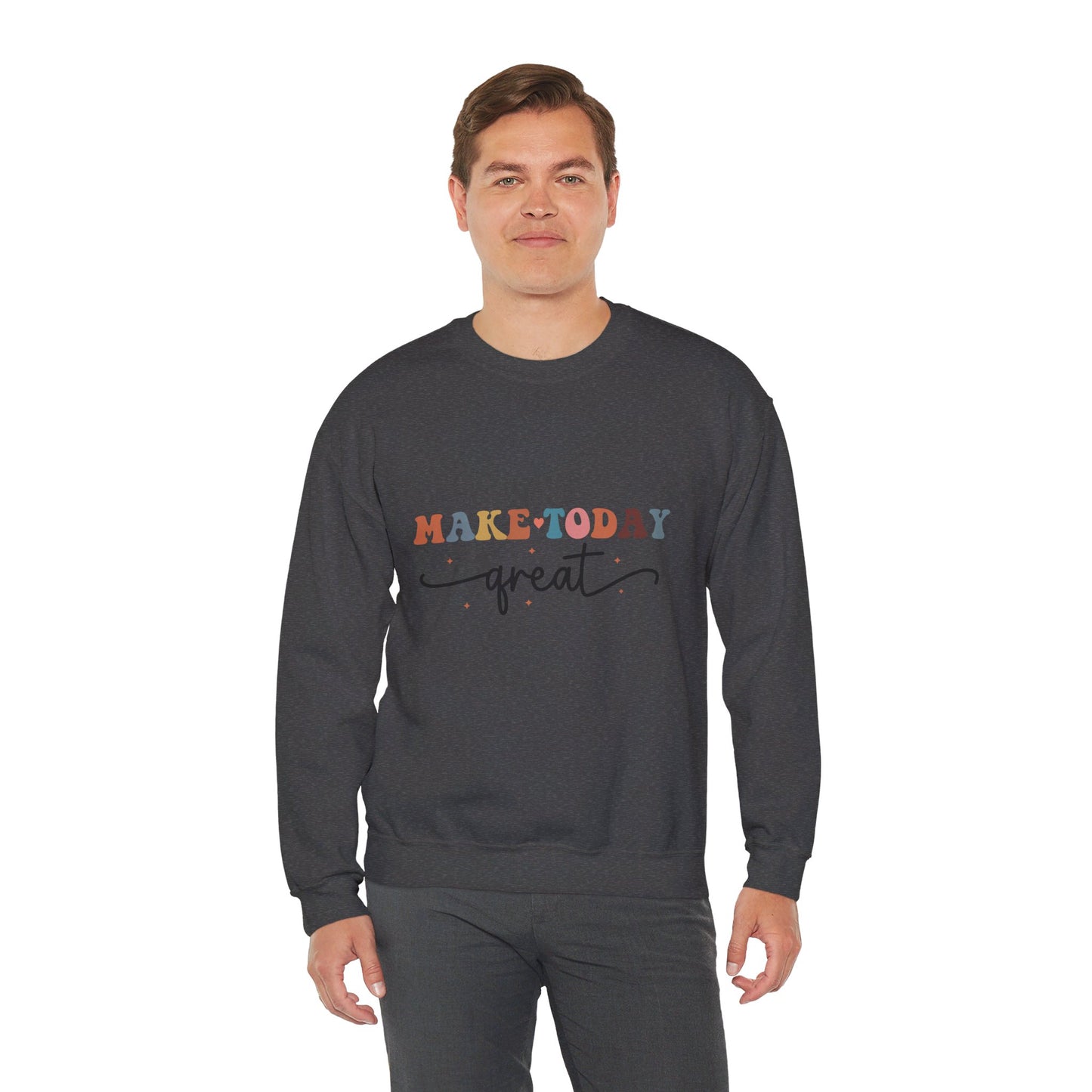 Make Today Great - Sweatshirt