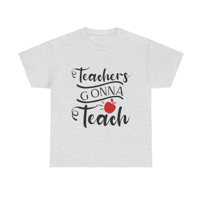 Teachers Gonna Teach - T-Shirt