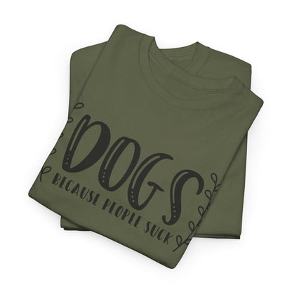 Dogs Because People Suck - T-Shirt