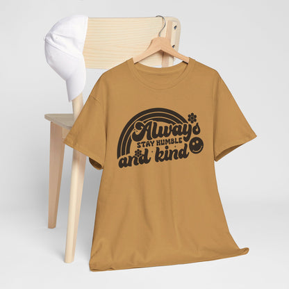 Always Stay Humble And Kind - T-Shirt