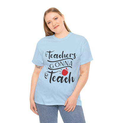 Teachers Gonna Teach - T-Shirt