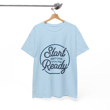 Start Before You're Ready-T-Shirt