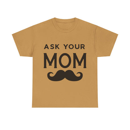 Ask Your Mom T-Shirt