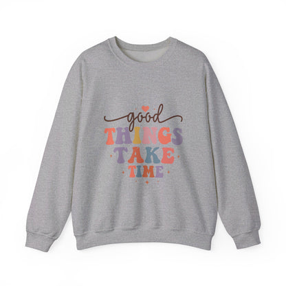 Good Things Take Time - Sweatshirt