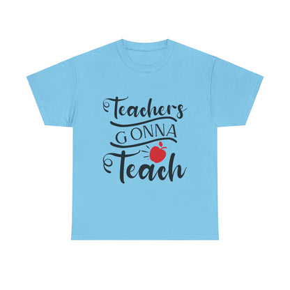 Teachers Gonna Teach - T-Shirt