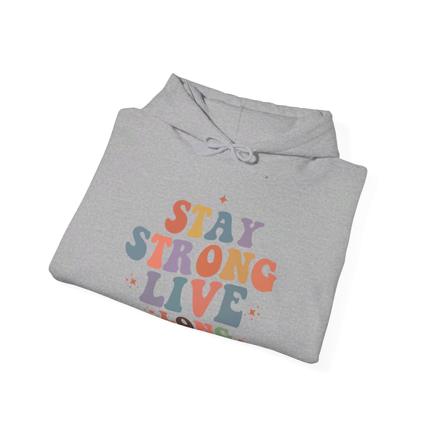 Stay Strong Long Live - Hooded Sweatshirt