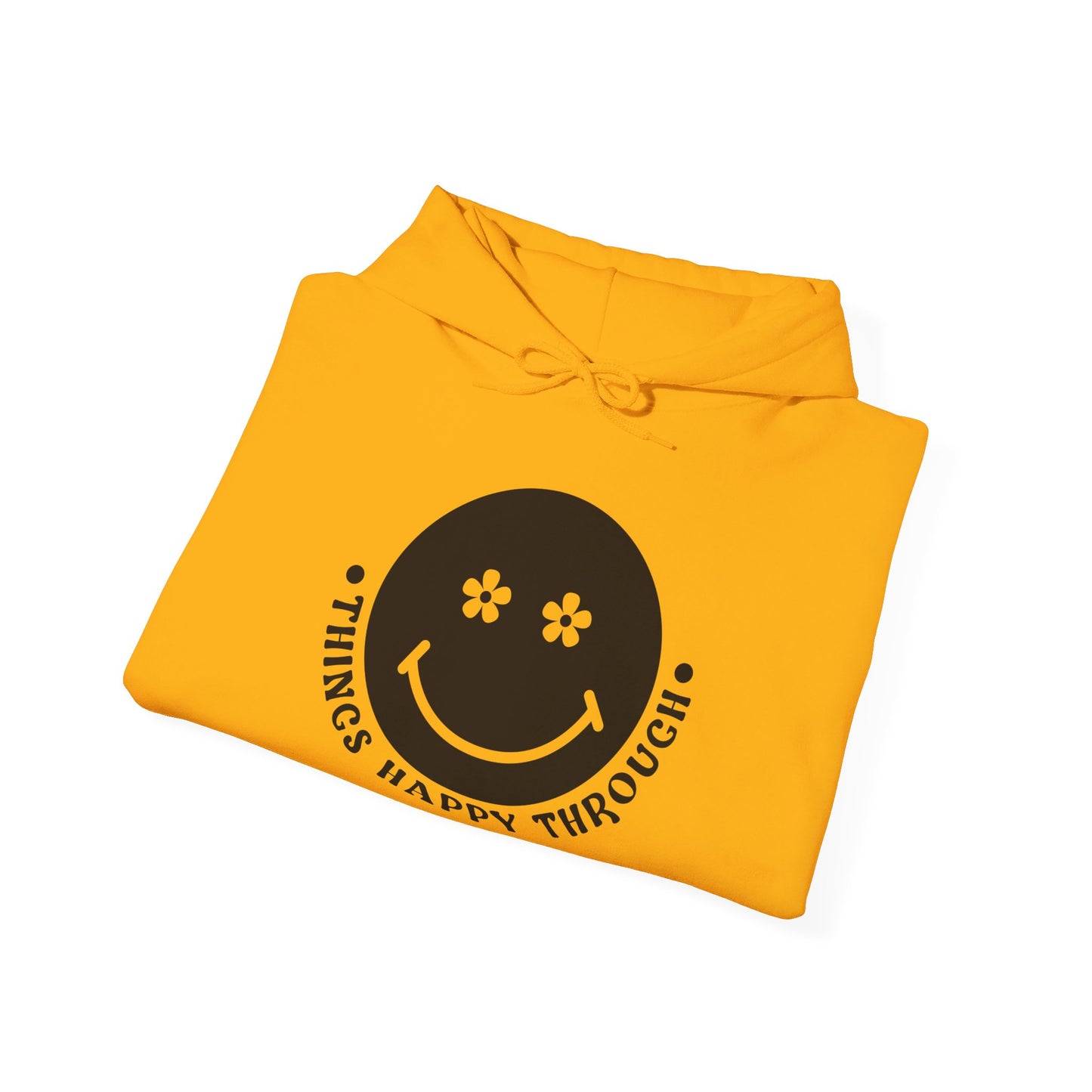 Things Happy Through - Hooded Sweatshirt