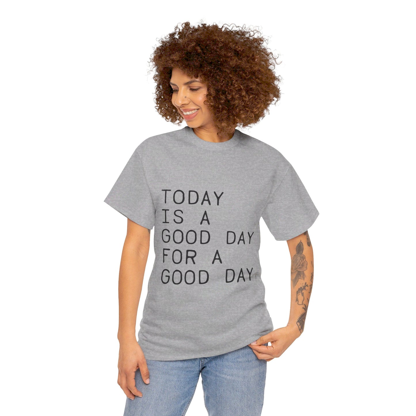 Today is a Good Day for a Good Day - T-Shirt