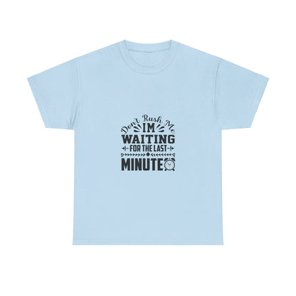 Don’t Rush Me, I’m Waiting for the Last Minute T-Shirt