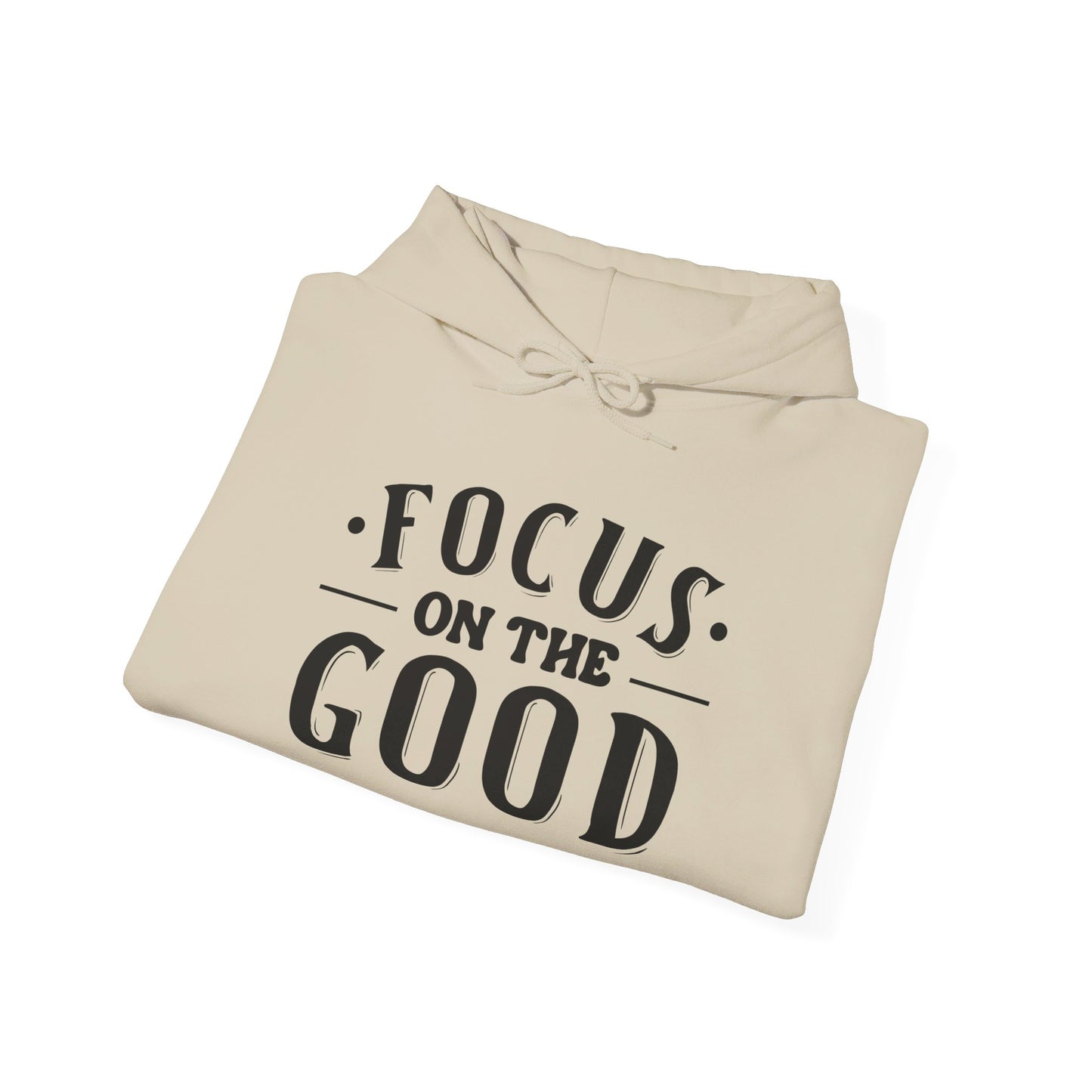 Focus On The Good - Hooded Sweatshirt