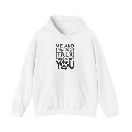 Me and My Dog Talk About You - Hooded Sweatshirt