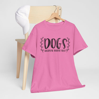 Dogs Because People Suck - T-Shirt