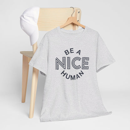 Be A Nice Human - T-Shirt