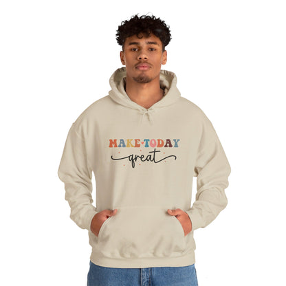 Make Today Great - Hooded Sweatshirt