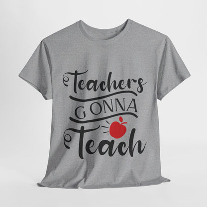 Teachers Gonna Teach - T-Shirt