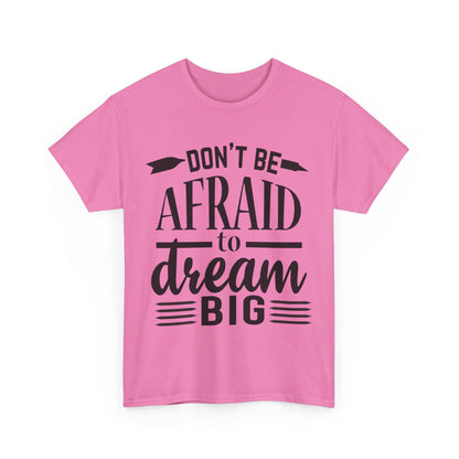 Don’t Be Afraid to Dream Big T-Shirt