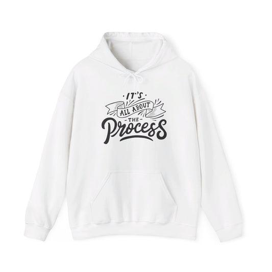 It's All About The Process - Hooded Sweatshirt