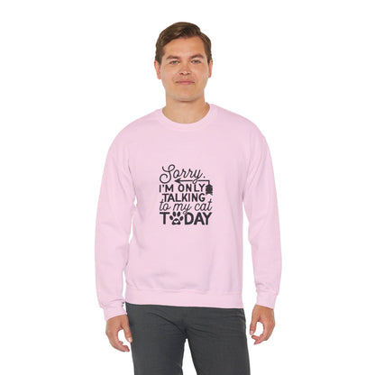 Sorry I'm Only Talking To My Cat - Sweatshirt