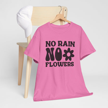 Flowers Need Rain to Flourish - T-Shirt