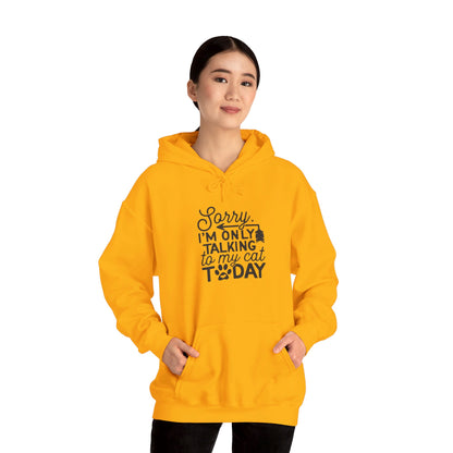 Sorry, I Am Only Talking to My Cat Today - Hooded Sweatshirt