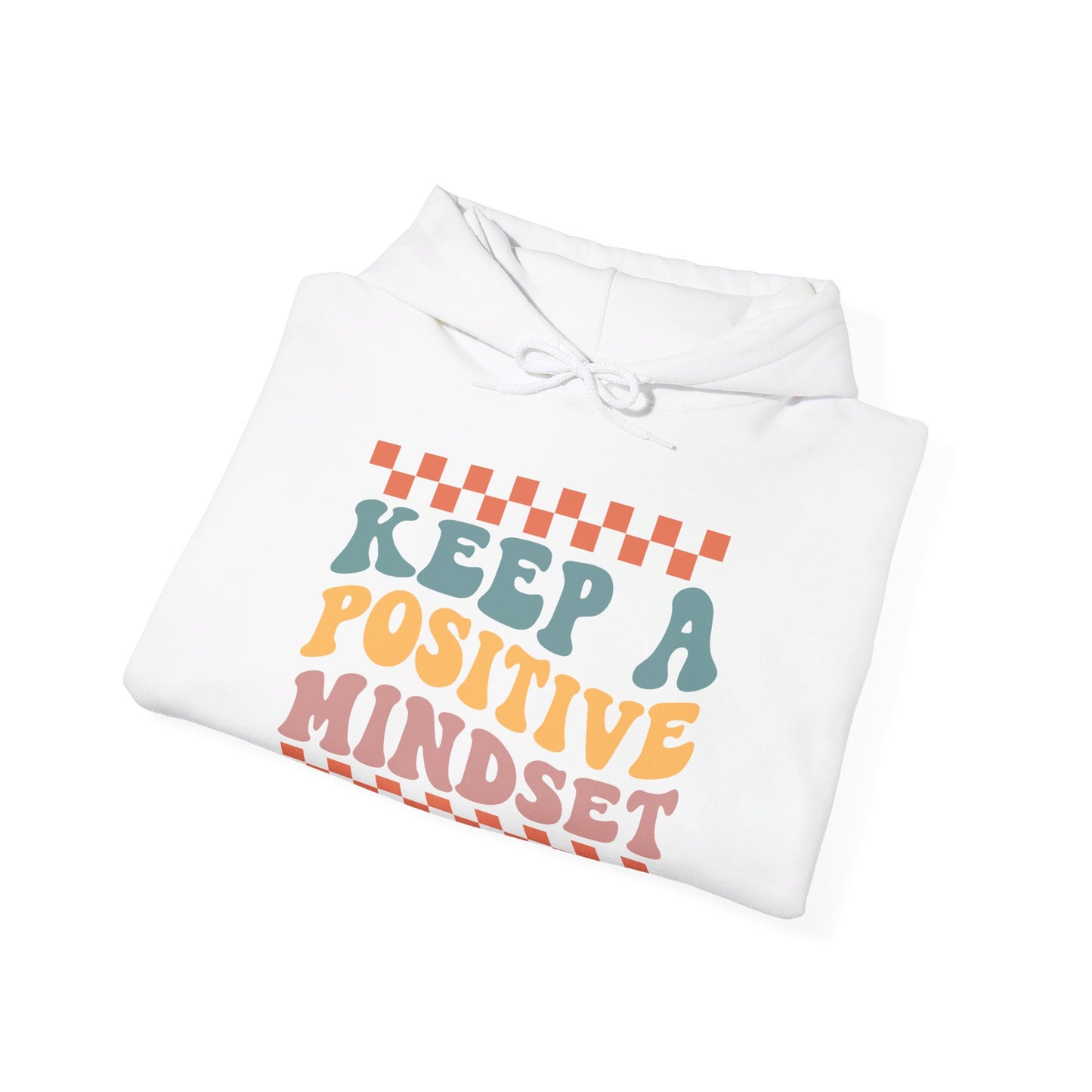 Keep a Positive Mindset - Hooded Sweatshirt