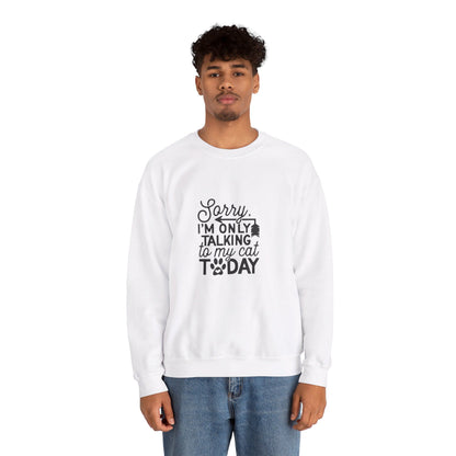 Sorry I'm Only Talking To My Cat - Sweatshirt