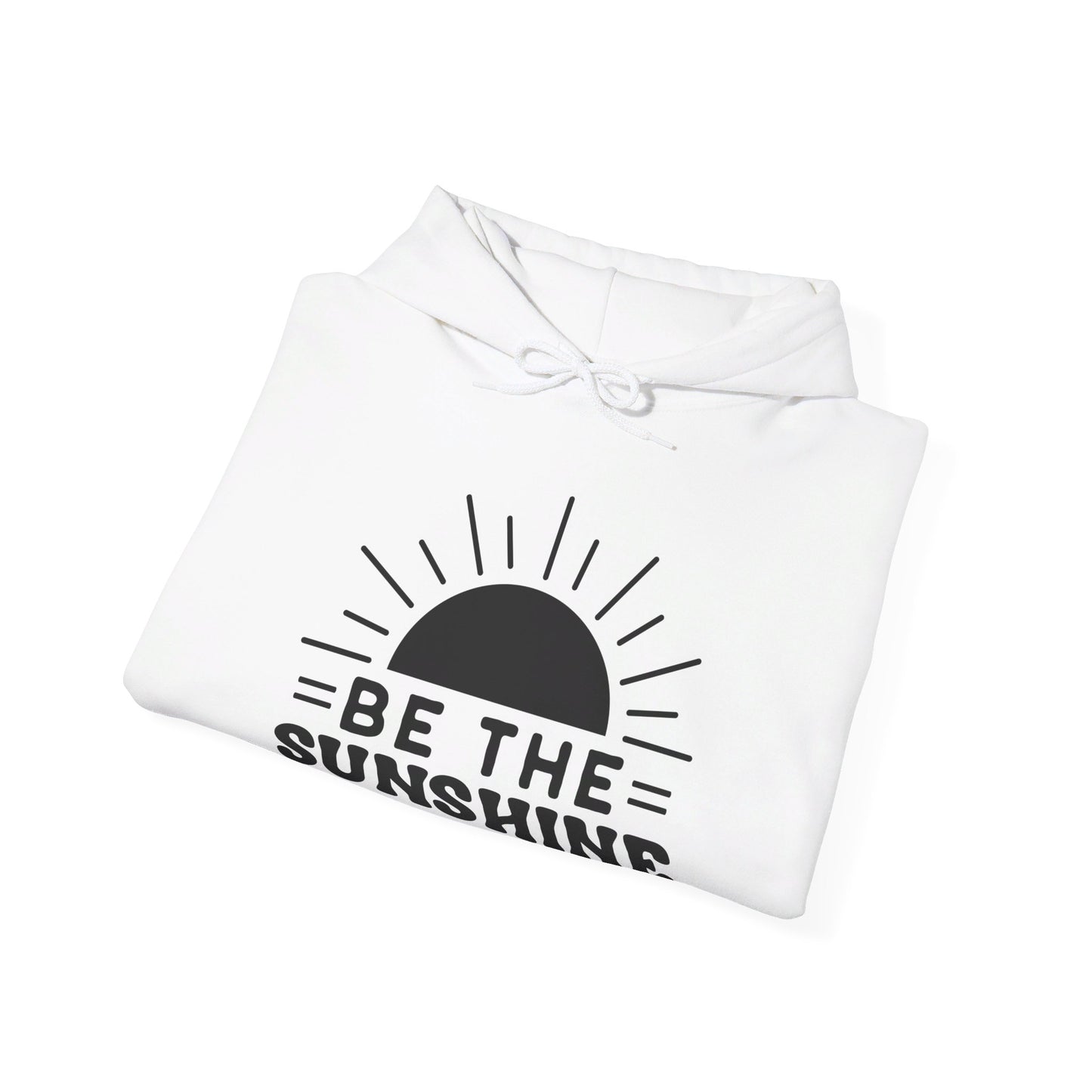 Be The Sunshine - Hooded Sweatshirt