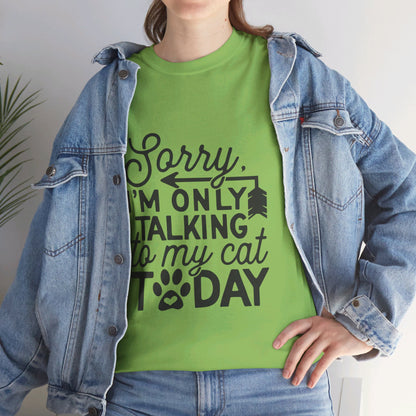 Sorry I'm Only Talking To My Cat Today-T-Shirt