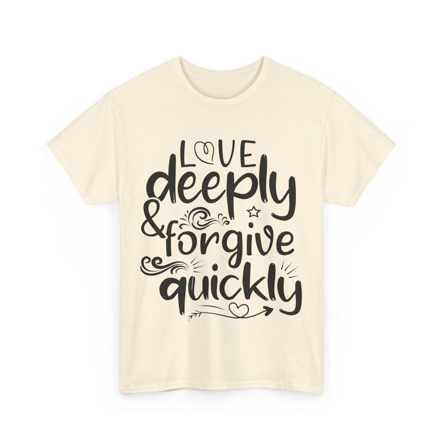 Love Deeply, Forgive Quickly T-Shirt