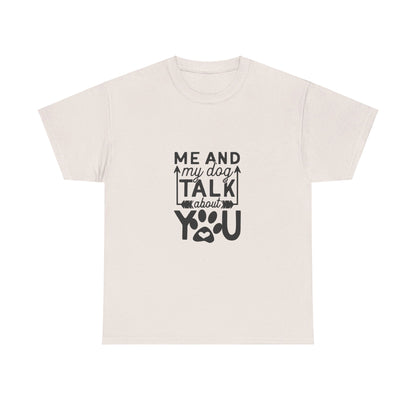 Me and My Dog Talk About You T-Shirt