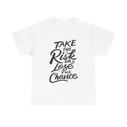 Take The Risk or Lose The Chance-T-Shirt