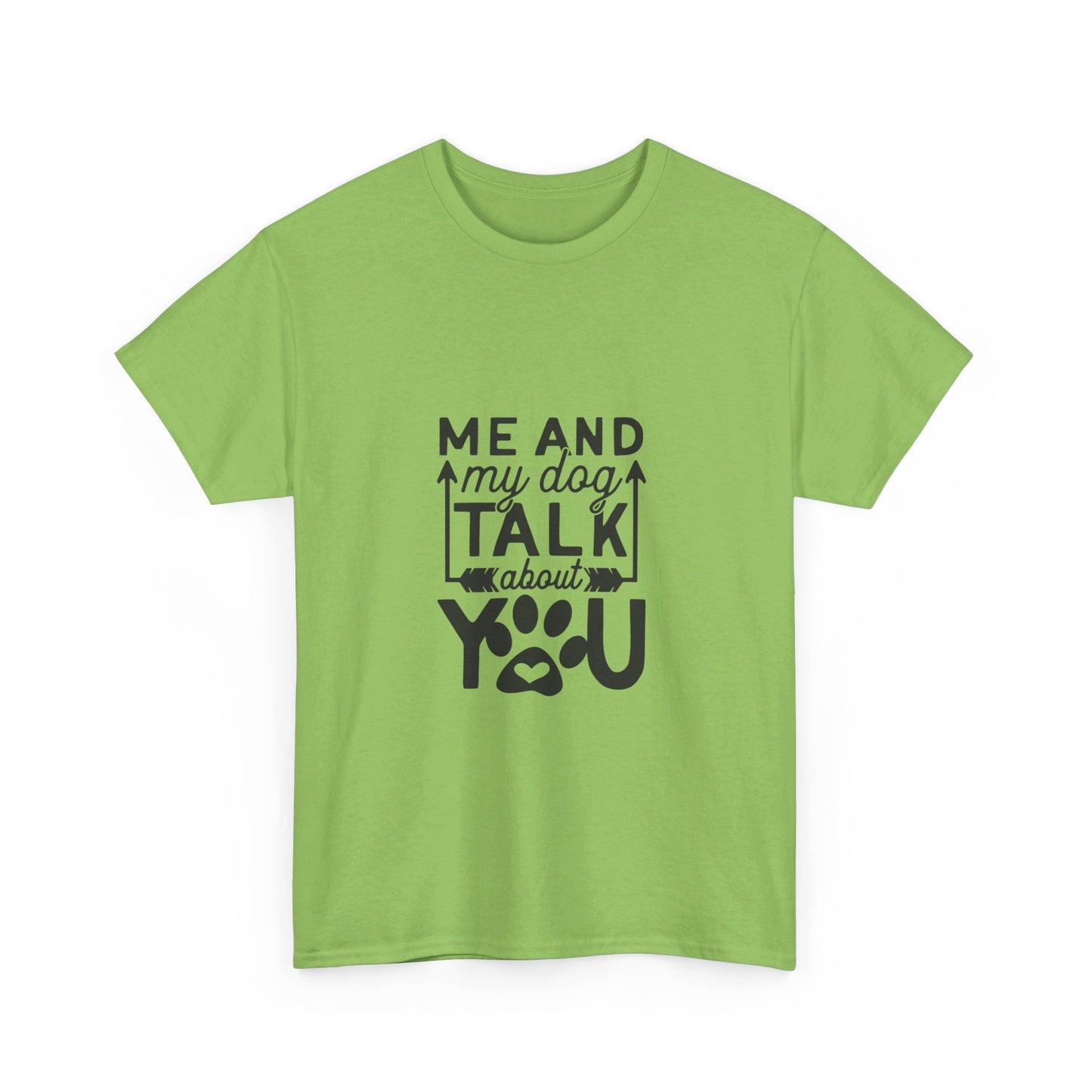 Me and My Dog Talk About You T-Shirt